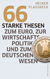 Heiner Flassbeck - 66 starke Thesen zum Euro, zur Wirtschaft, Politik und zum deutschen Wesen